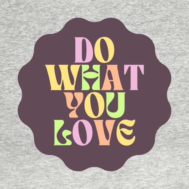 Do What You Love - Inspiring and Motivational Quotes by BloomingDiaries